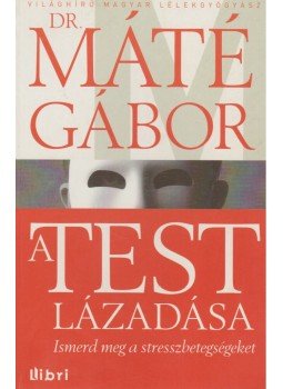 Dr. Máté Gábor - A test lázadása Dr. Máté Gábor - A test lázadása, Budapest 2012 antikvár könyv