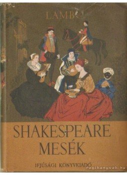 Lamb, Charles, Lamb, Mary - Shakespeare-mesék Lamb, Charles, Lamb, Mary - Shakespeare-mesék, Budapest 1956 antikvár könyv