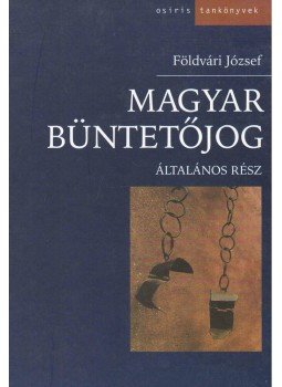 Földvári József - Magyar büntetőjog - Általános rész Földvári József - Magyar büntetőjog - Általános rész, Budapest 2003 antikvár könyv