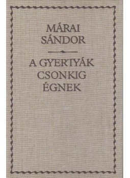 Márai Sándor - A gyertyák csonkig égnek Márai Sándor - A gyertyák csonkig égnek, Budapest 2004 antikvár könyv