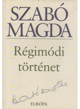 Szabó Magda - Régimódi történet Szabó Magda - Régimódi történet, Budapest 2005 antikvár könyv
