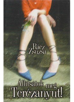 Rácz Zsuzsa - Állítsátok meg Terézanyut!, Budapest 2004 antikvár könyv