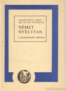 Karácsonyi Lajos, Dr. Tálasi Istvánné - Német nyelvtan a középiskolák számára, Budapest 1987 antikvár könyv