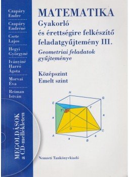 Reiman István, Czapáry Endre, Morvai Éva, Czapáry Endréné, Csete Lajos, Hegyi Györgyné, Irányiné Harró Ágota - Matematika - Gyakorló és érettségire felkészítő feladatgyűjtemény III., Budapest 2011 antikvár könyv