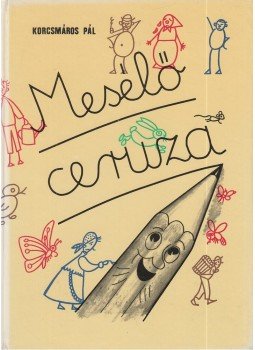 Korcsmáros Pál - Mesélő ceruza Korcsmáros Pál - Mesélő ceruza, 1984 antikvár könyv