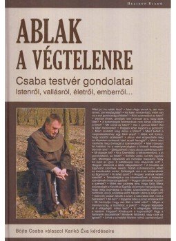 Böjte Csaba, Karikó Éva - Ablak a végtelenre Böjte Csaba, Karikó Éva - Ablak a végtelenre, Budapest 2010 antikvár könyv