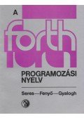 Seres Attila,Fenyő László,Gyalogh Kálmán - A FORTH programozási nyelv