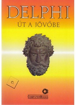 Kiss Zoltán, Tóth Bertalan, DR. Tamás Péter, Juhász Mihály, Kuzmina Jekatyerina, Sölétormos Gábor - Delphi: út a jövőbe Kiss Zoltán, Tóth Bertalan, DR. Tamás Péter, Juhász Mihály, Kuzmina Jekatyerina, Sölétormos Gábor - Delphi: út a jövőbe, Budapest 1998 antikvár könyv