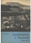 Tüskés Tibor - Szülőföldünk, a Dunántúl