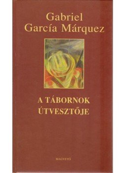 Gabriel García Márquez - A tábornok útvesztője Gabriel García Márquez - A tábornok útvesztője, Budapest 2005 antikvár könyv