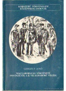 Gergely Jenő - Magyarország története 1919 őszétől a II. világháború végéig, Budapest 1990 antikvár könyv
