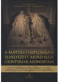 Kásler Miklós,Szentirmay Zoltán - A Mátyás-templomban elhelyezett Árpád-házi csontvázak azonosítása