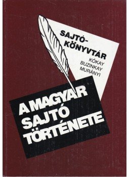 Buzinkay Géza, Murányi Gábor, Kókay György - A magyar sajtó története, Budapest 0 antikvár könyv