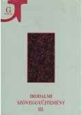 Szegedy-Maszák Mihály,Veres András,Bojtár Endre,Horváth Iván,Szörényi László,Zemplényi Ferenc - Irodalmi szöveggyűjtemény III.