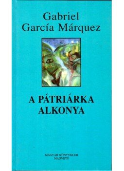 Gabriel García Márquez - A pátriárka alkonya Gabriel García Márquez - A pátriárka alkonya, 2005 antikvár könyv