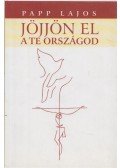 Papp Lajos - Jöjjön el a te országod (dedikált)
