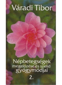 Váradi Tibor - Népbetegségek megelőzése és szelíd gyógymódjai 2., Budapest 2006 antikvár könyv