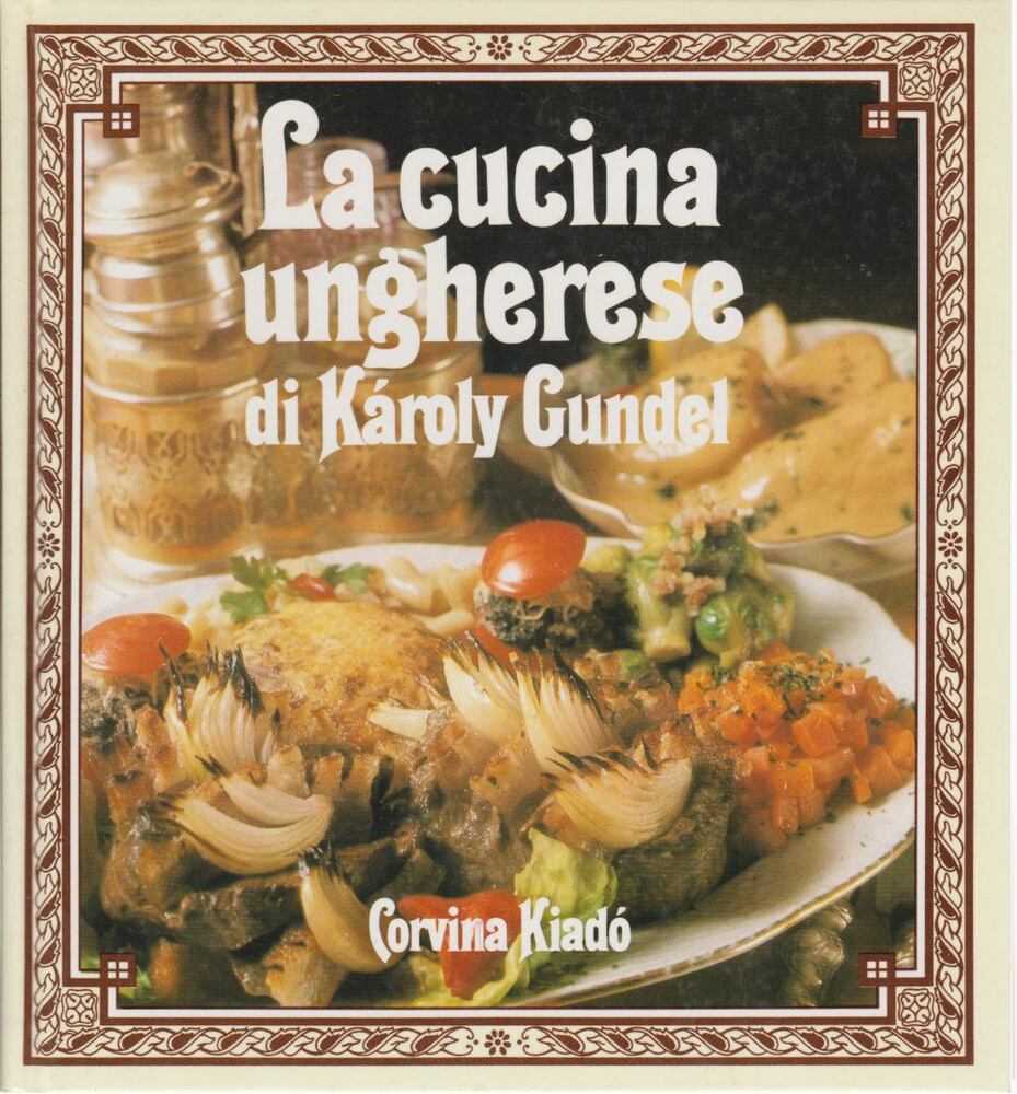Gundel Imre, Gundel Ferenc - La cucina ungherese di Károly Gundel Gundel Imre, Gundel Ferenc - La cucina ungherese di Károly Gundel, Budapest 1992 antikvár könyv