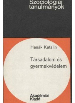 Hanák Katalin - Társadalom és gyermekvédelem Hanák Katalin - Társadalom és gyermekvédelem, Budapest 1978 antikvár könyv