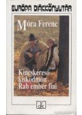 Móra Ferenc - Kincskereső kisködmön / Rab ember fiai