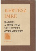 Kertész Imre - Kaddis a meg nem született gyermekért