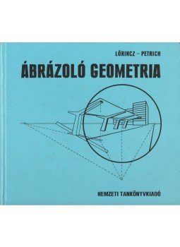 Lőrincz Pál, Petrich Géza - Ábrázoló geometria Lőrincz Pál, Petrich Géza - Ábrázoló geometria, Budapest 2003 antikvár könyv