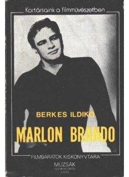 Berkes Ildikó - Marlon Brando Berkes Ildikó - Marlon Brando, Budapest 1985 antikvár könyv
