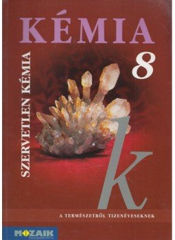 Horváth Balázs, Péntek Lászlóné, Dr. Síposné Dr. Kedves Éva - Kémia 8 - Szervetlen kémia, Szeged 2014 antikvár könyv