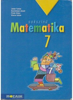 Vincze István, Kosztolányi József, Pintér Klára, Jakab Tamás - Sokszínű matematika 7. Vincze István, Kosztolányi József, Pintér Klára, Jakab Tamás - Sokszínű matematika 7., Szeged 2012 antikvár könyv