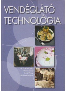 Dunszt Károly, Ónódi Ferenc, Oriskó Ferenc, Török István János - Vendéglátó technológia Dunszt Károly, Ónódi Ferenc, Oriskó Ferenc, Török István János - Vendéglátó technológia, 2012 antikvár könyv