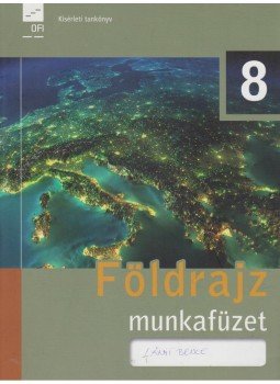 F. Kusztor Adél, Pokk Péter, Láng György - Földrajz 8. munkafüzet F. Kusztor Adél, Pokk Péter, Láng György - Földrajz 8. munkafüzet, Eger 2018 antikvár könyv