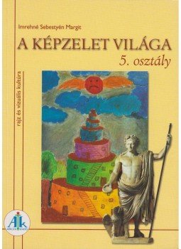 Imrehné Sebestyén Margit - A képzelet világa 5. osztály, Celldömölk 2007 antikvár könyv