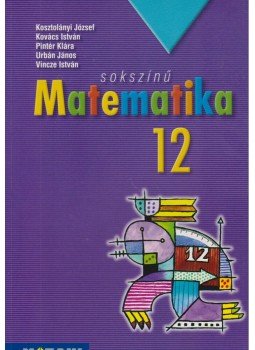 Kosztolányi József, Kovács István, Pintér Klára, Urbán János, Vincze István - Sokszínű matematika 12., Szeged 2016 antikvár könyv