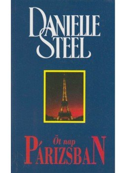 Danielle Steel - Öt nap Párizsban Danielle Steel - Öt nap Párizsban, Budapest 2014 antikvár könyv