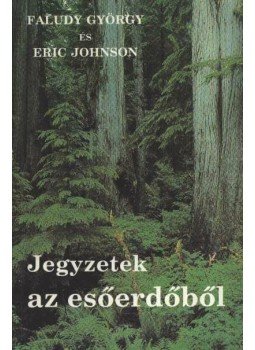 Faludy György, Eric Johnson - Jegyzetek az esőerdőből Faludy György, Eric Johnson - Jegyzetek az esőerdőből, Budapest 1991 antikvár könyv