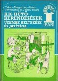 Takács István,Magyarossy László,Sávolt József,Sebestyénné Dr. Gömöry Klára,Szikra István - Kis hűtőberendezések üzembe helyezése és javítása (dedikált)