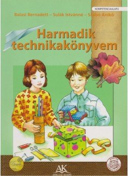 Balasi Bernadett, Sulák Istvánné, Szabó Anikó - Harmadik technikakönyvem Balasi Bernadett, Sulák Istvánné, Szabó Anikó - Harmadik technikakönyvem, Celldömölk 2012 antikvár könyv