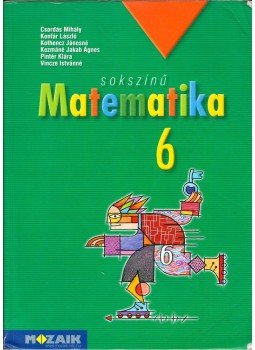 Csordás Mihály, Konfár László, Kothencz Jánosné, Kozmáné Jakab Ágnes, Pintér Klára, Vincze Istvánné - Sokszínű matematika 6. Csordás Mihály, Konfár László, Kothencz Jánosné, Kozmáné Jakab Ágnes, Pintér Klára, Vincze Istvánné - Sokszínű matematika 6., Szeged 2018 antikvár könyv