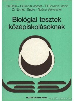 Dr. Kovács László, Németh Endre, Gál Béla, Szécsi Szilveszter, Kánitz József dr. - Biológiai tesztek középiskolásoknak Dr. Kovács László, Németh Endre, Gál Béla, Szécsi Szilveszter, Kánitz József dr. - Biológiai tesztek középiskolásoknak, Szeged 1995 antikvár könyv