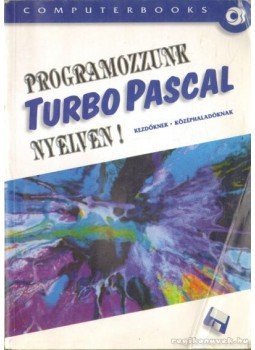 Benkő Tiborné, Tóth Bertalan, Varga Balázs, Benlő László - Programozzunk Turbo Pascal nyelven! Benkő Tiborné, Tóth Bertalan, Varga Balázs, Benlő László - Programozzunk Turbo Pascal nyelven!, Budapest 2003 antikvár könyv