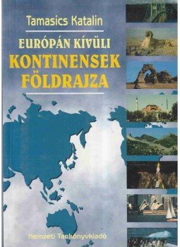 Tamasics Katalin - Európán kívüli kontinensek földrajza Tamasics Katalin - Európán kívüli kontinensek földrajza, Budapest 1999 antikvár könyv