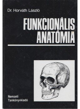 Dr. Horváth László - Funkcionális anatómia Dr. Horváth László - Funkcionális anatómia, Budapest 2008 antikvár könyv