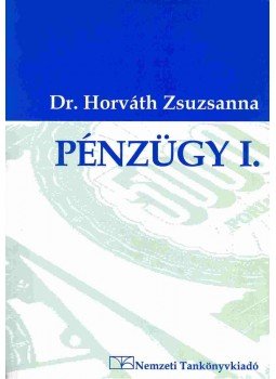 Horváth Zsuzsanna dr. - Pénzügy I. Horváth Zsuzsanna dr. - Pénzügy I., Budapest 2007 antikvár könyv