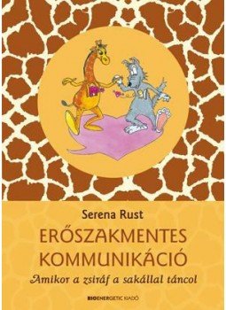 Serena Rust - Erőszakmentes kommunikáció Serena Rust - Erőszakmentes kommunikáció, Budapest 2019 antikvár könyv