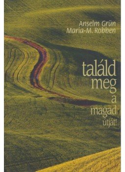 Anselm Grün , Maria-M. Robben - Találd meg a magad útját! Anselm Grün , Maria-M. Robben - Találd meg a magad útját!, Pannonhalma 2012 antikvár könyv