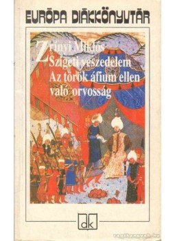 Zrínyi Miklós - Szigeti veszedelem / Az török áfium ellen való orvosság Zrínyi Miklós - Szigeti veszedelem / Az török áfium ellen való orvosság, Budapest 2009 antikvár könyv