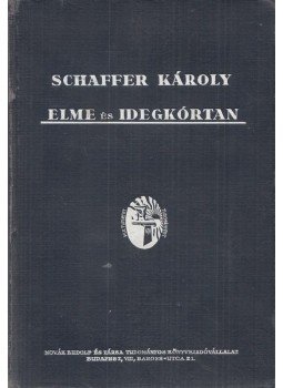 Schaffer Károly - Az elmebetegségek és a kapcsolatos idegbetegségek kórtana (1927), Budapest 1927 antikvár könyv