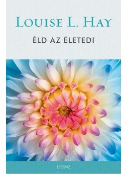 Louise L. Hay - Éld az életed! Louise L. Hay - Éld az életed!, Budapest 2019 antikvár könyv
