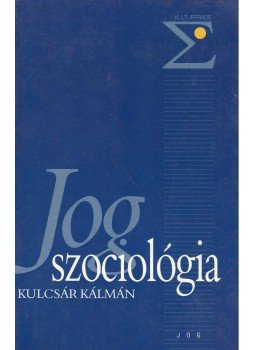 Kulcsár Kálmán - Jogszociológia Kulcsár Kálmán - Jogszociológia, Budapest 2002 antikvár könyv