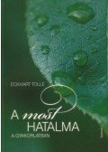Eckhart Tolle - A most hatalma a gyakorlatban